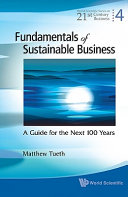 Fundamentals of sustainable business a guide for the next 100 years /