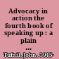 Advocacy in action the fourth book of speaking up : a plain text guide to advocacy /