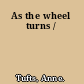 As the wheel turns /