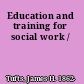 Education and training for social work /