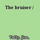 The bruiser /
