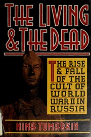The living & the dead : the rise and fall of the cult of World War II in Russia /