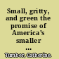 Small, gritty, and green the promise of America's smaller industrial cities in a low-carbon world /