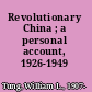 Revolutionary China ; a personal account, 1926-1949 /