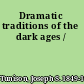 Dramatic traditions of the dark ages /