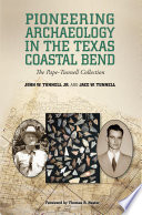 Pioneering archaeology in the Texas Coastal Bend : the Pape-Tunnell collection /