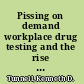 Pissing on demand workplace drug testing and the rise of the detox industry /