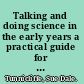Talking and doing science in the early years a practical guide for ages 2-7 /