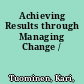 Achieving Results through Managing Change /