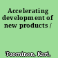 Accelerating development of new products /