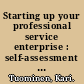 Starting up your professional service enterprise : self-assessment work book : 31 probing questions and contrasting pairs of examples : what separates the successful from the average? /