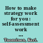 How to make strategy work for you : self-assessment work book for SME's : 36 probing questions and contrasting pairs of examples : what separates the successful from the average? /