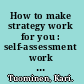 How to make strategy work for you : self-assessment work book for SMEs : 36 searching questions and contrasting pairs of examples : what separates the successful from the average? /