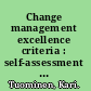 Change management excellence criteria : self-assessment work book : 34 probing questions and contrasting pairs of examples : what separates the successful from the average? /