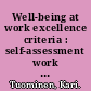 Well-being at work excellence criteria : self-assessment work book : 43 probing questions and contrasting pairs of examples : what separates the successful from the average? /