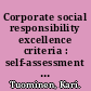 Corporate social responsibility excellence criteria : self-assessment work book : 30 probing questions and contrasting pairs of examples : what separates the successful from the average? /