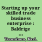 Starting up your skilled trade business enterprise : Baldrige self-assessment work book : 31 probing questions and contrasting pairs of examples : what separates the successful from the average? /