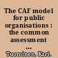 The CAF model for public organisations : the common assessment framework : self-assessment work book : what separates the successful from the average? /