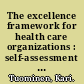 The excellence framework for health care organizations : self-assessment work book : 32 probing questions and contrasting pairs of examples : what separates the successful from the average? /