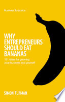 Why entrepreneurs should eat bananas 101 inspirational ideas for growing your business and yourself /