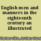 English men and manners in the eighteenth century an illustrated narrative.