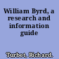 William Byrd, a research and information guide