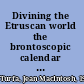 Divining the Etruscan world the brontoscopic calendar and religious practice /