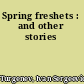 Spring freshets : and other stories