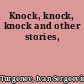 Knock, knock, knock and other stories,