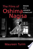 The films of Oshima Nagisa : images of a Japanese iconoclast /