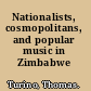 Nationalists, cosmopolitans, and popular music in Zimbabwe