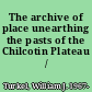 The archive of place unearthing the pasts of the Chilcotin Plateau /