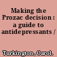 Making the Prozac decision : a guide to antidepressants /