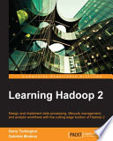 Learning Hadoop 2 : design and implement data processing, lifecycle management, and analytic workflows with the cutting-edge toolbox of Hadoop 2 /