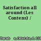 Satisfaction all around (Les Contens) /