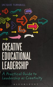 Creative educational leadership : a practical guide to leadership as creativity /