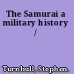 The Samurai a military history /