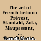 The art of French fiction : Prévost, Standahl, Zola, Maupassant, Gide, Mauriac, Proust.