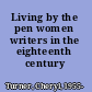 Living by the pen women writers in the eighteenth century /