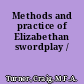 Methods and practice of Elizabethan swordplay /