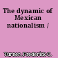The dynamic of Mexican nationalism /