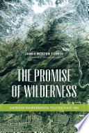 The promise of wilderness American environmental politics since 1964 /