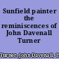 Sunfield painter the reminiscences of John Davenall Turner /