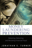 Money laundering prevention deterring, detecting, and resolving financial fraud /