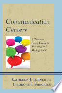 Communication centers : a theory-based guide to training and management /