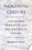 Imagining culture new world narrative and the writing of Canada /