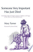 Someone very important has just died immediate help for people caring for children of all ages at the time of a close bereavement /