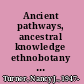 Ancient pathways, ancestral knowledge ethnobotany and ecological wisdom of Indigenous peoples of northwestern North America /