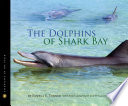 The dolphins of Shark Bay /