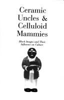 Ceramic uncles & celluloid mammies : Black images and their influence on culture /